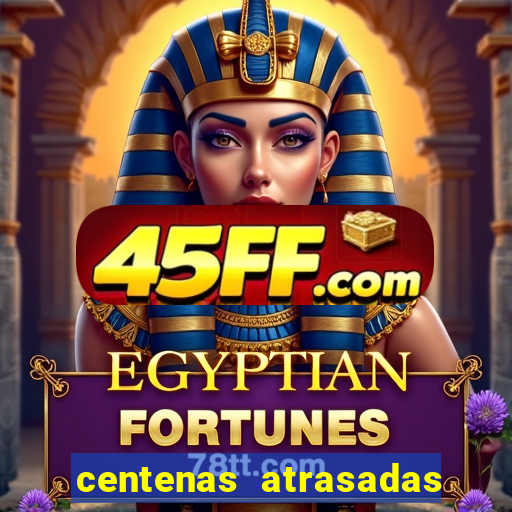 centenas atrasadas na federal
